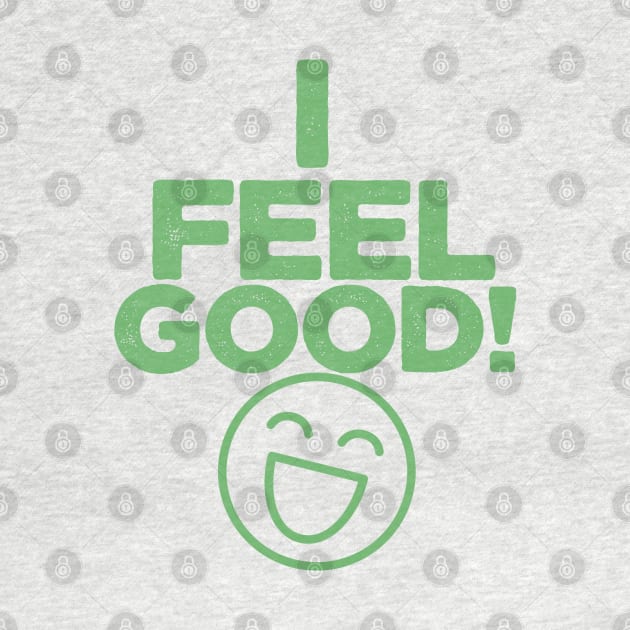 I FEEL GOOD by oofek96@gmail.com